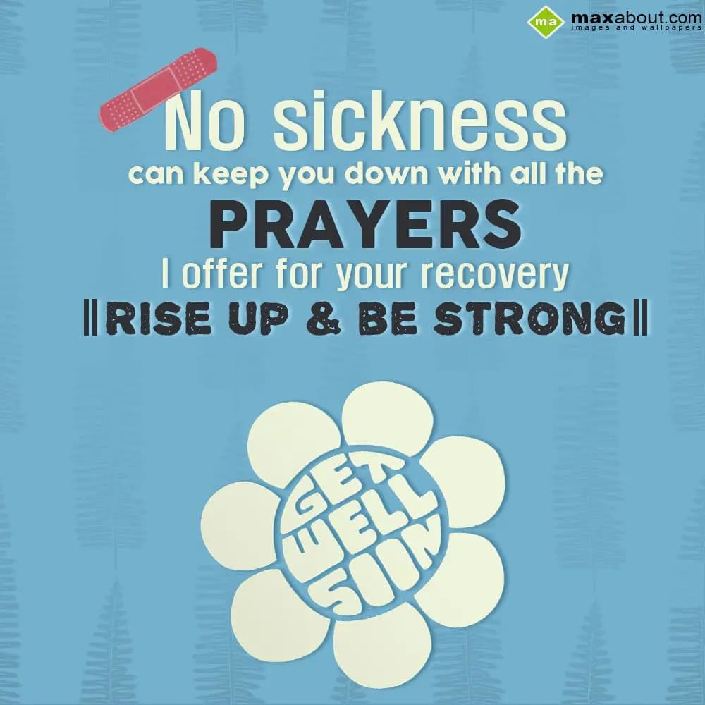 No sickness can keep you down with all the prayers