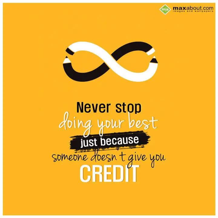 Never stop doing 
your best just because
Someone