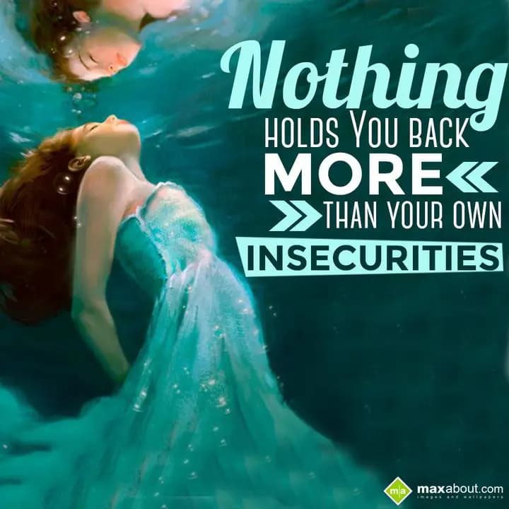 Nothing holds you back more than your own insecuri