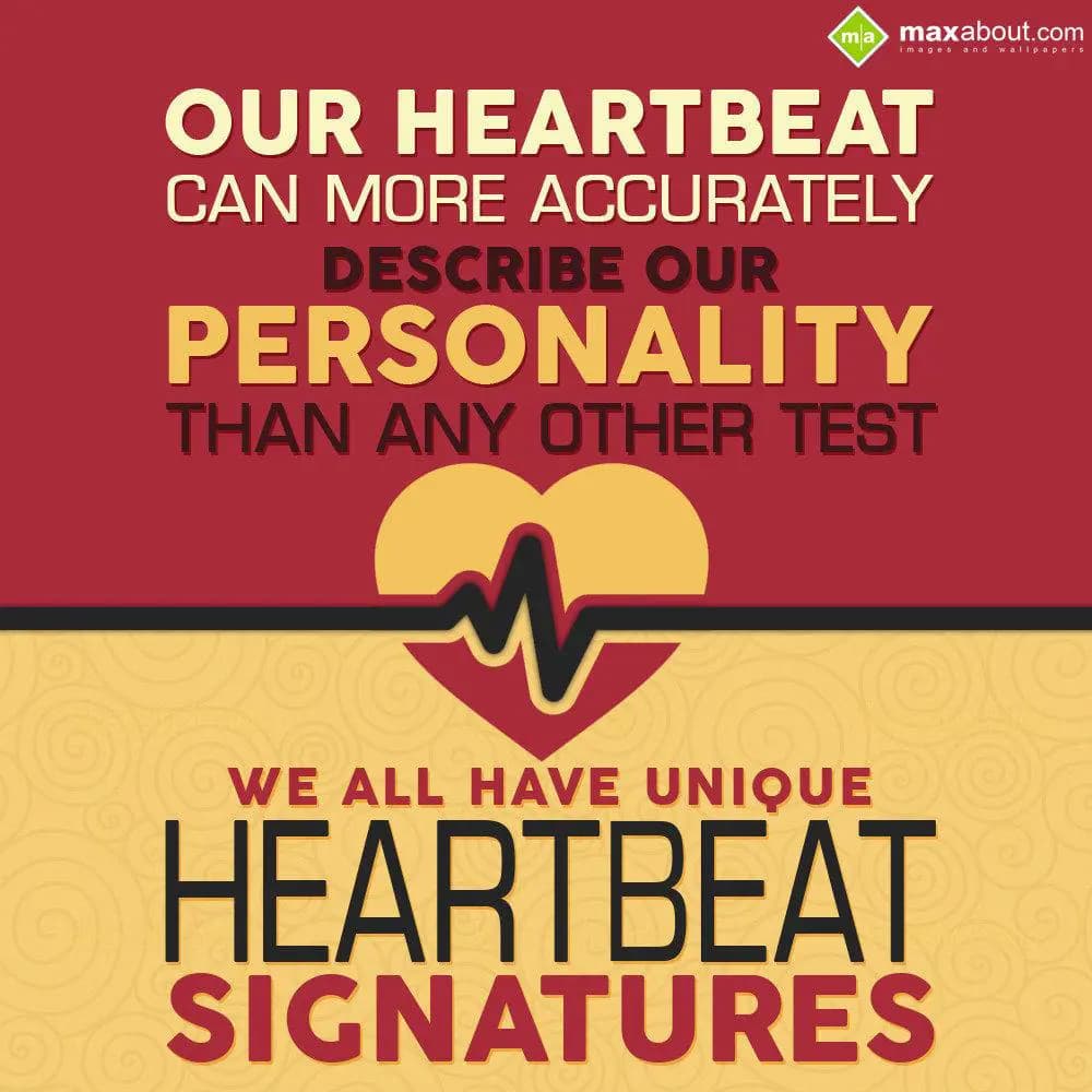 Our heartbeat can more accurately describe our per