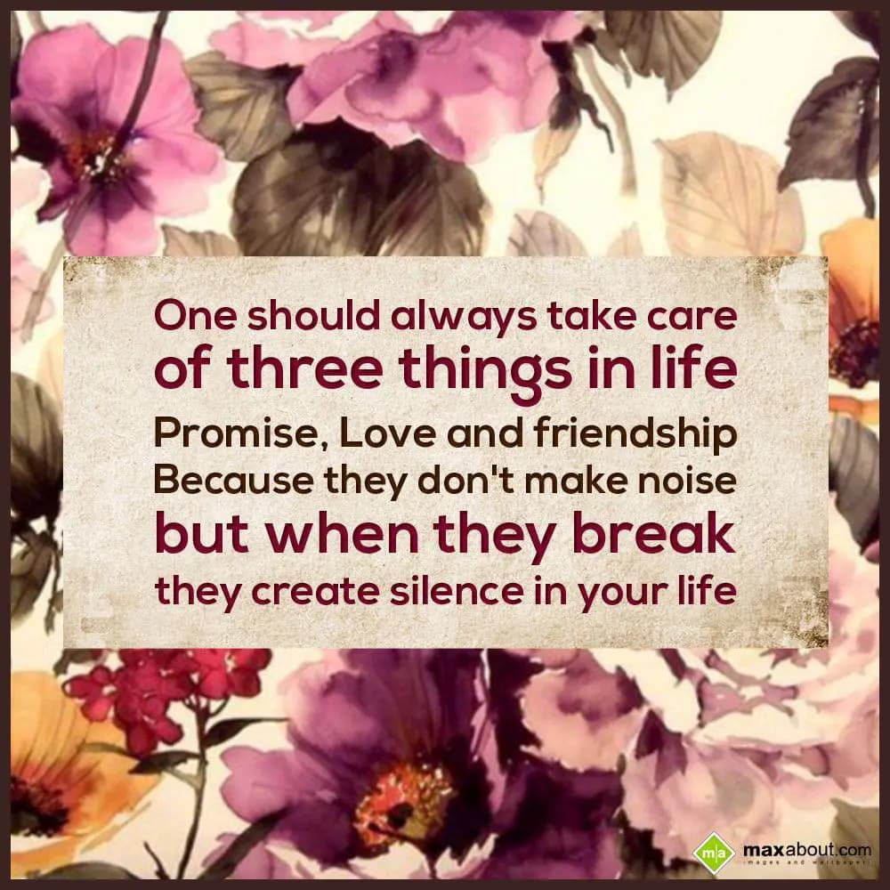 One should always take care of three things in lif