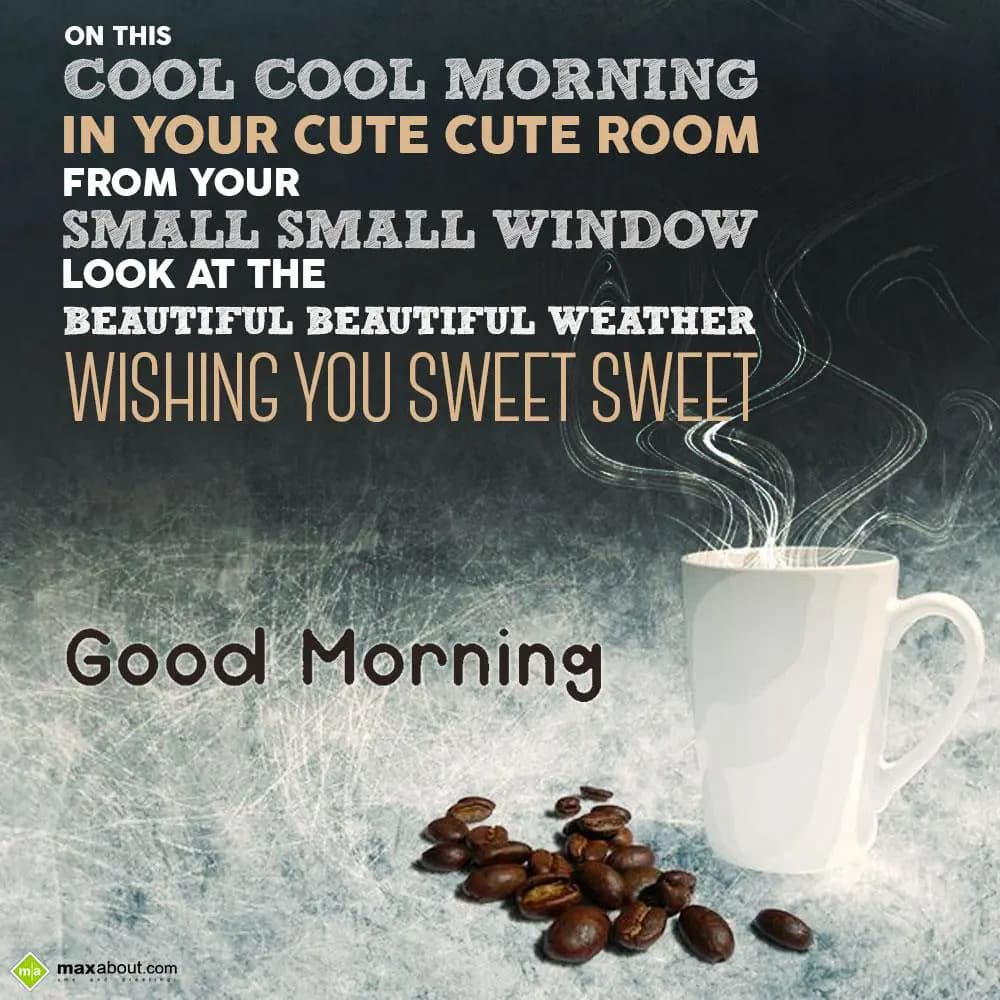 On this cool cool morning in your cute cute room f