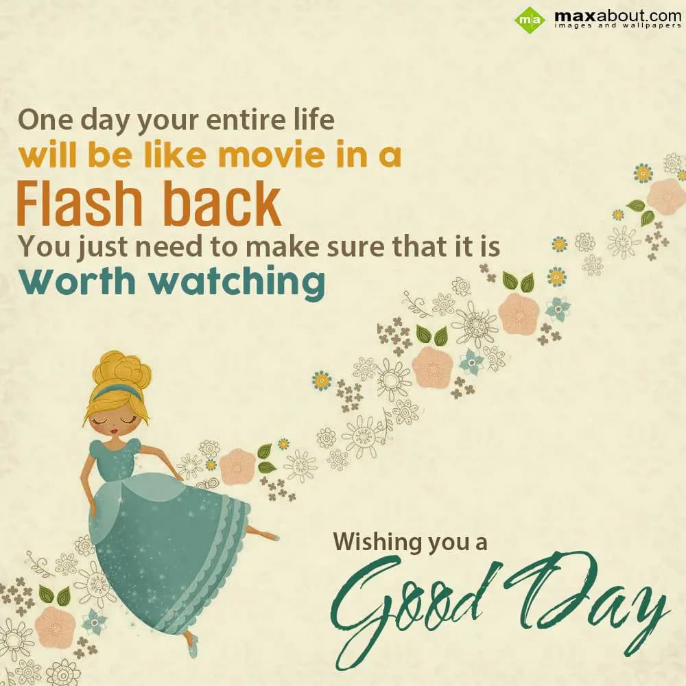 One day your entire life will be like movie in a f