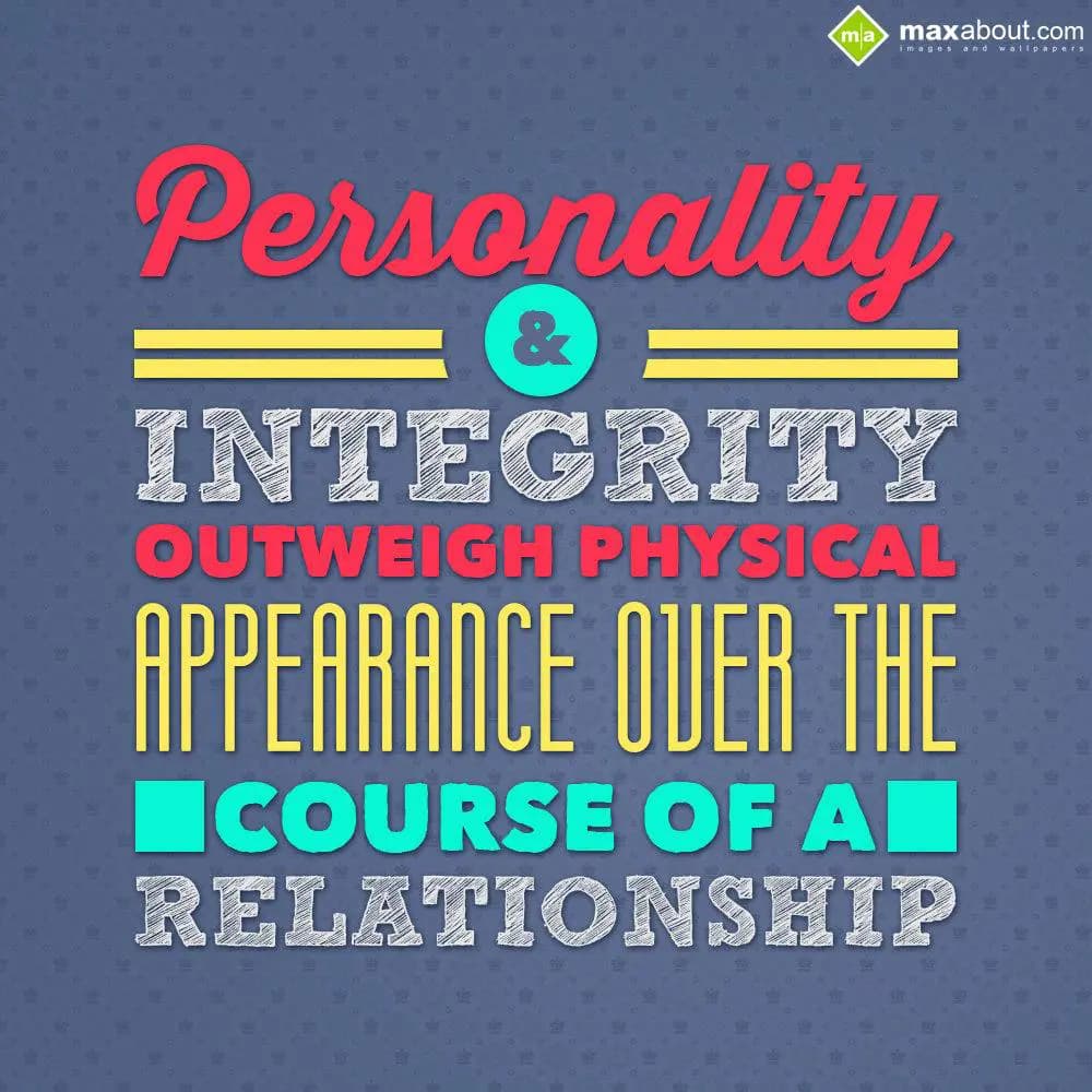 Personality and Integrity outweigh physical appear