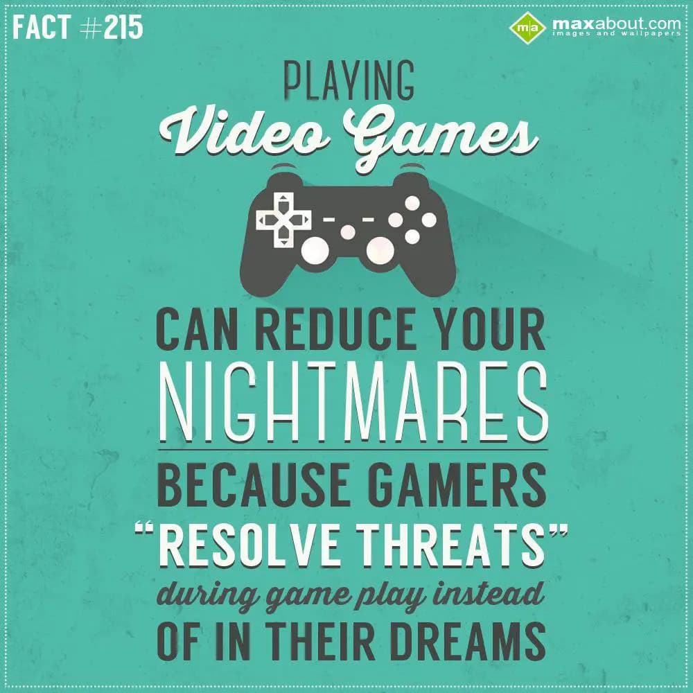 Playing video games can reduce your nightmares. Be
