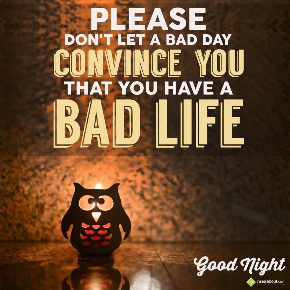 Please don't let a bad day convince you that you h