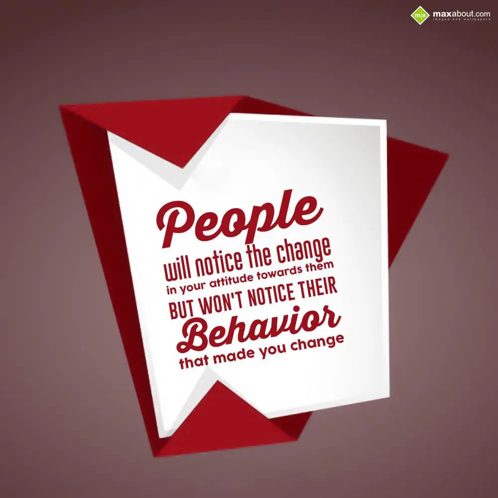People will notice the change in your attitude tow