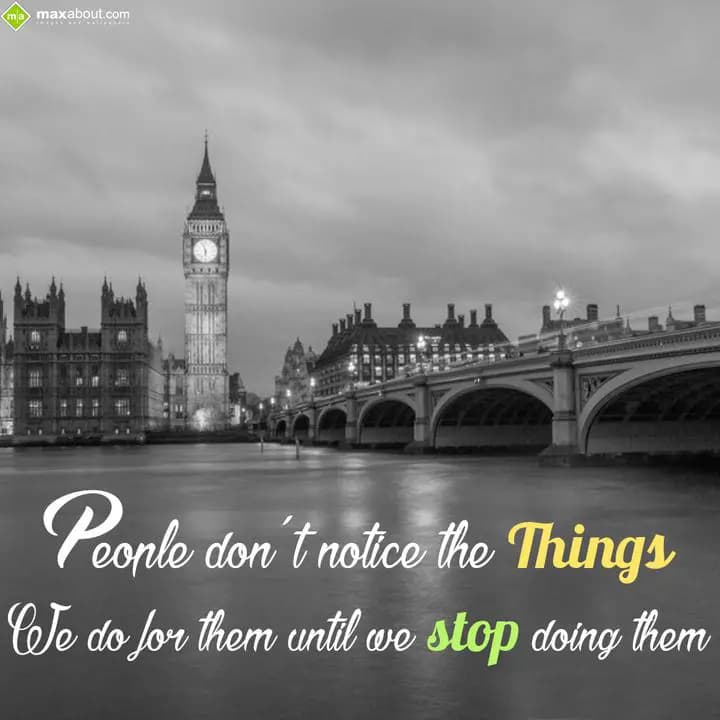 People don't notice the things we do for them unti