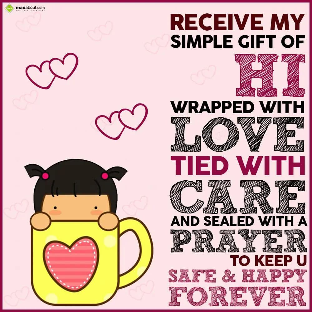 Receive my simple gift of 'Hi'
Wrapped with 'Love