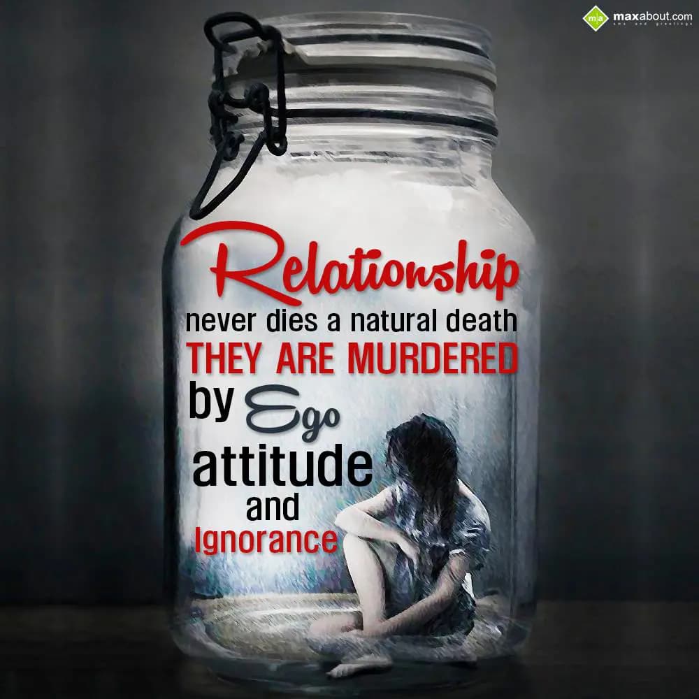 Relationship never dies a natural death. They are 