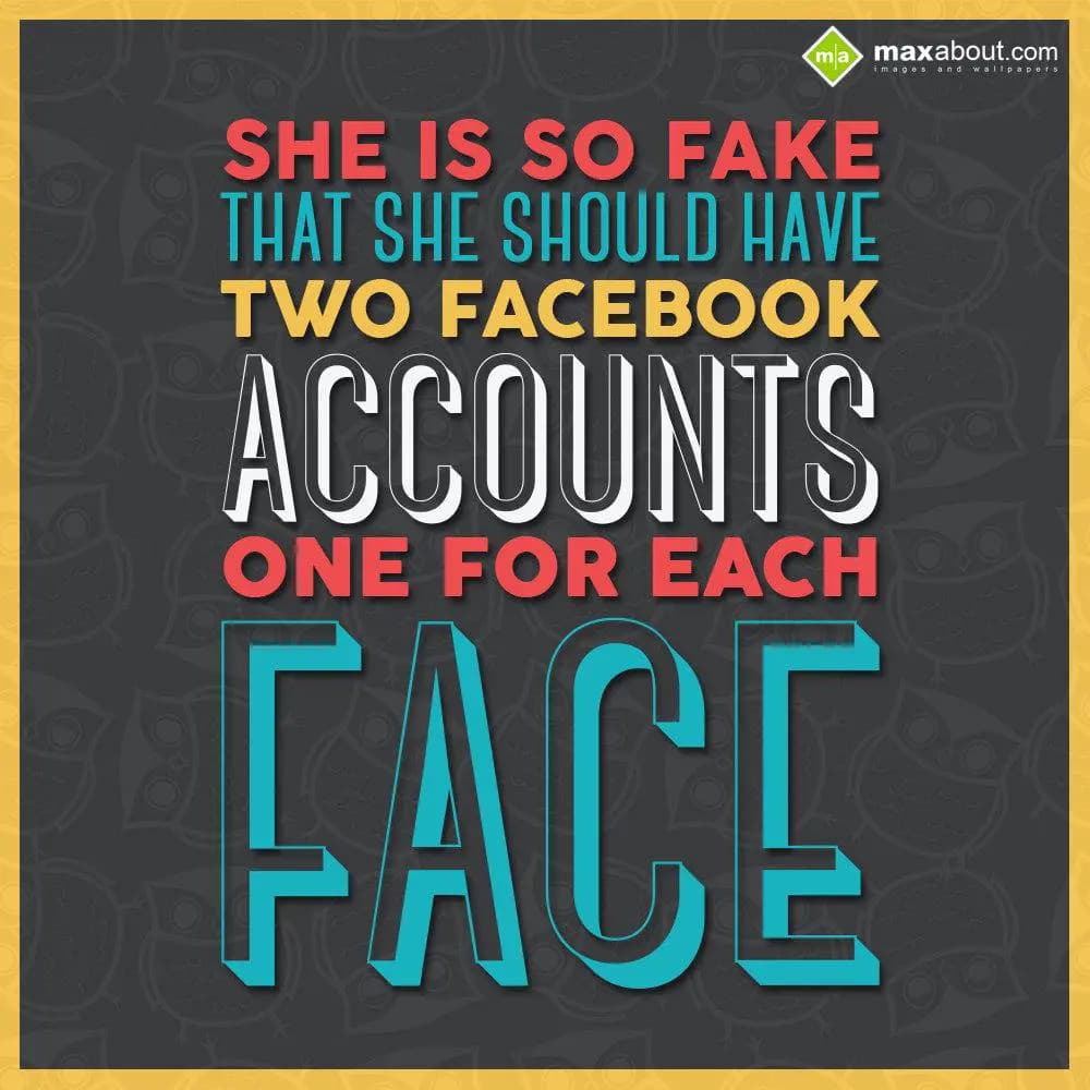 She is so fake that she should have two Facebook a
