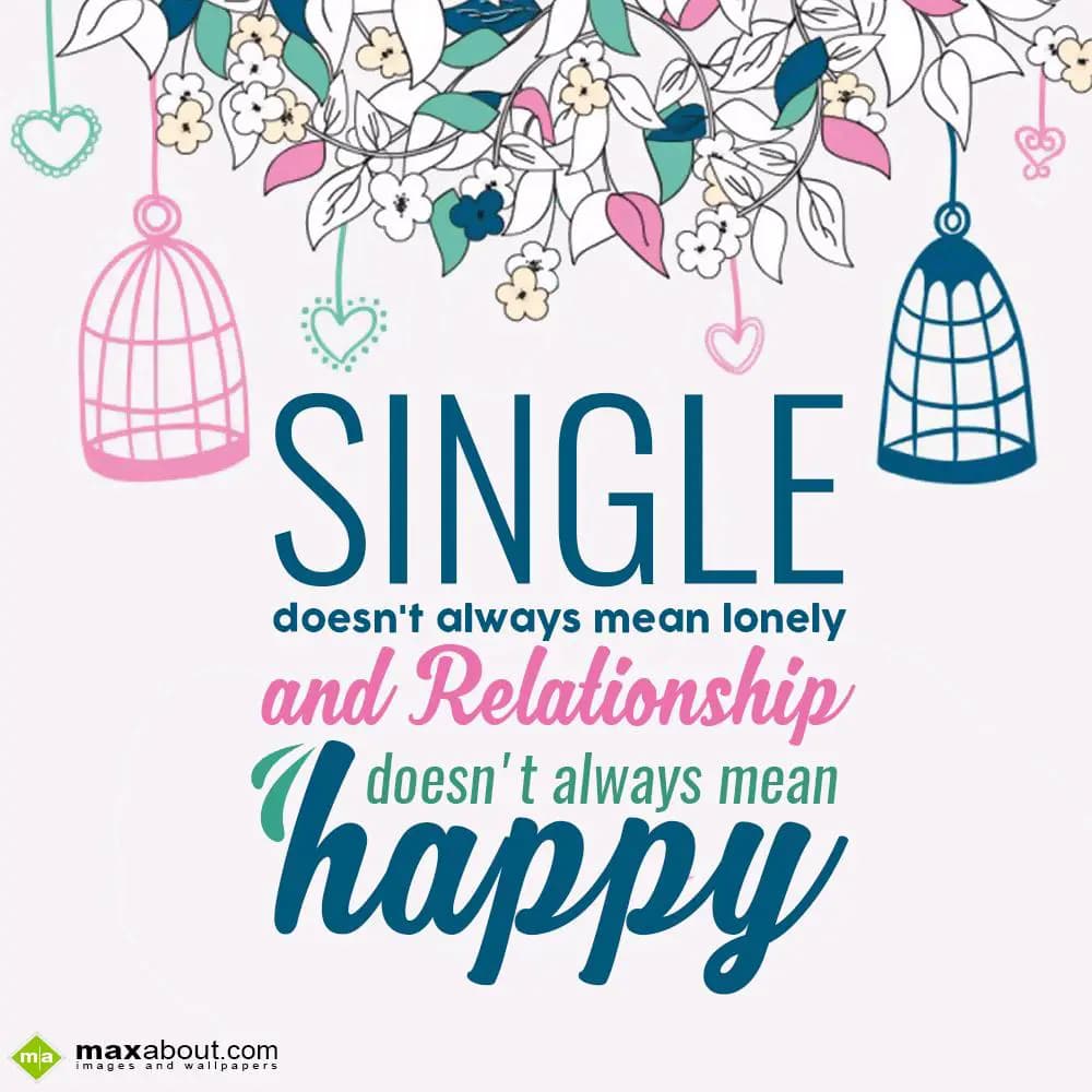 Single doesn't alwayas mean lonely
and Relationsh