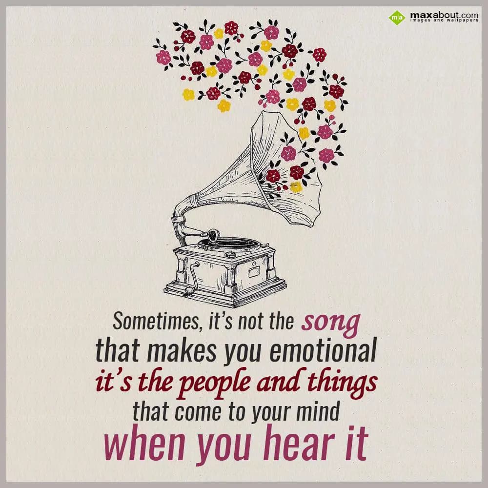 Something, it's not the song
that makes you emoti