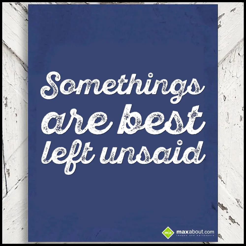 Somethings are best left unsaid.