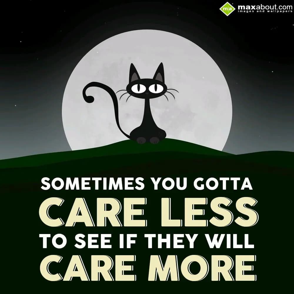 Sometimes you gotta care less to see, if they will