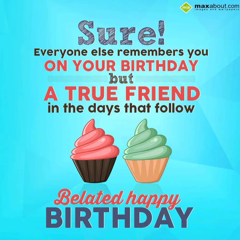 Sure! Everyone else remembers you on your birthday