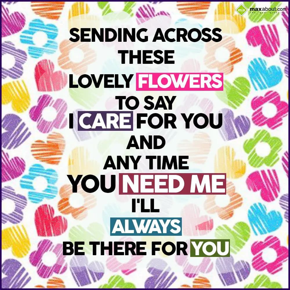 Sending across these lovely flowers to say,
I car