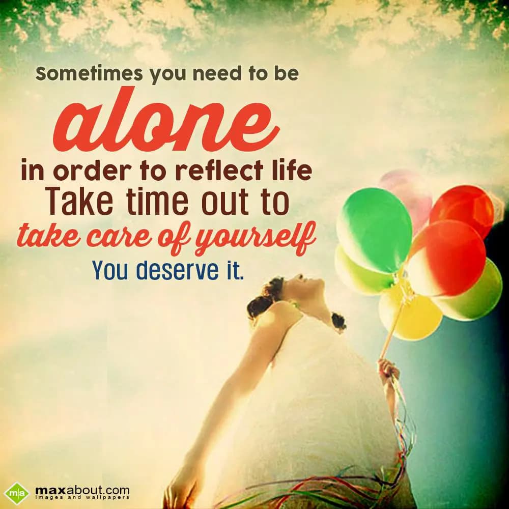 Sometimes you need to be alone in order to reflect