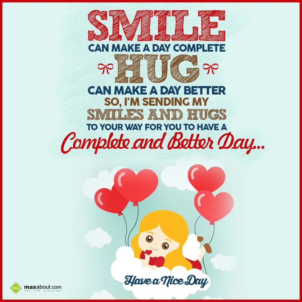 Smile can make a day complete, hug can make a day 