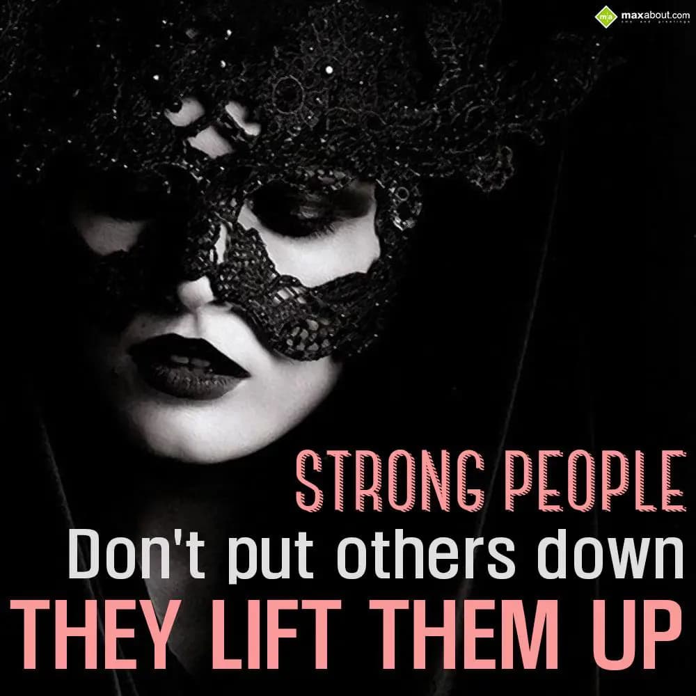 Strong people don't put others down they lift them