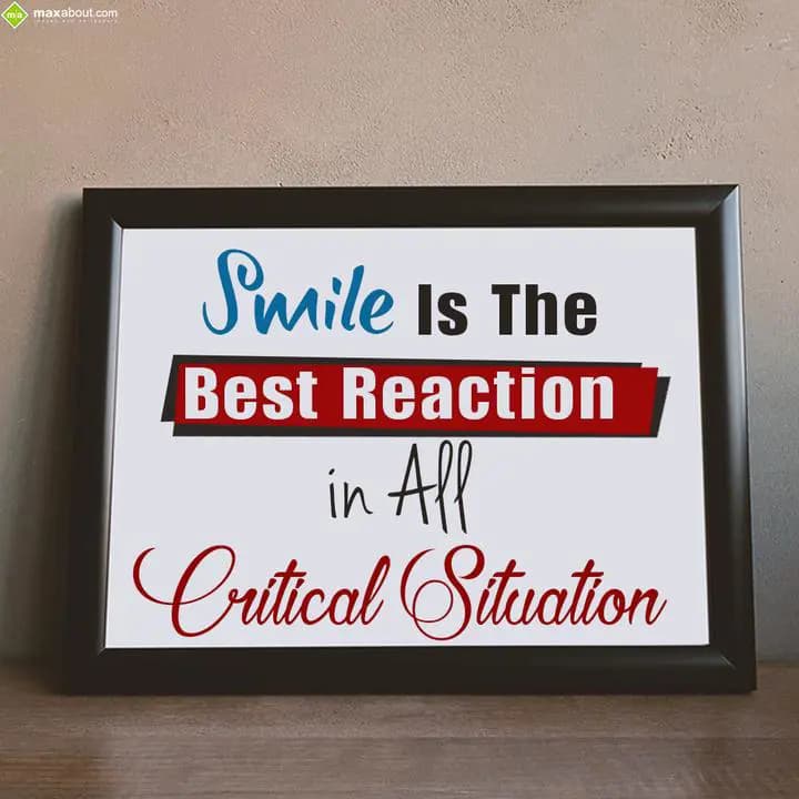 Smile is the best reaction in all critical situati