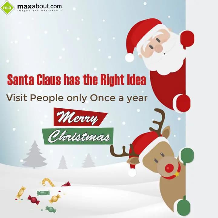 Santa Claus has the right idea visit people only o