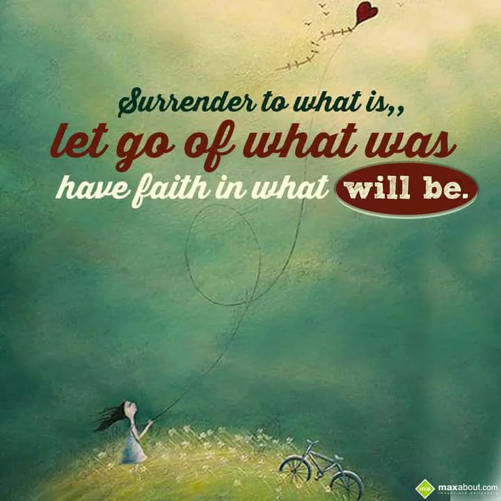 Surrender to what is let go of what was have faith