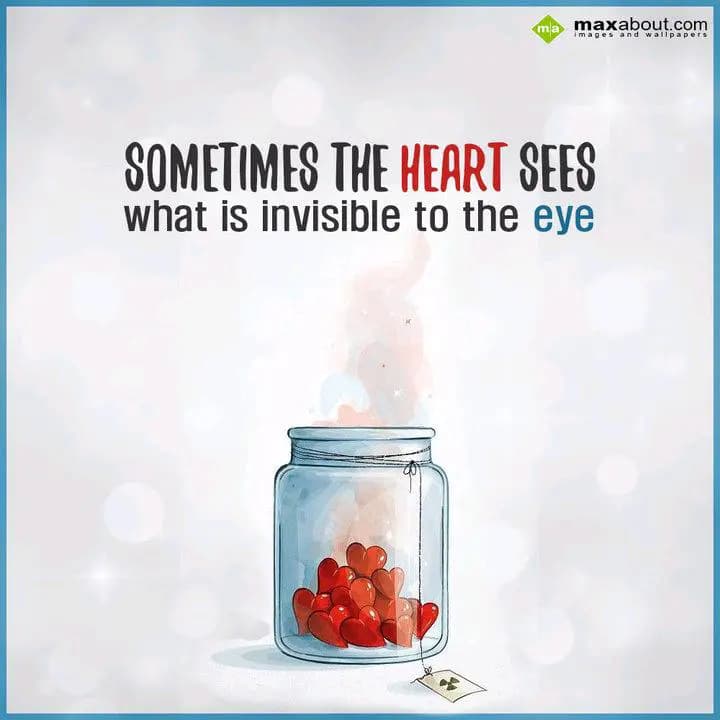 Sometimes the heart sees
What is invisible to the