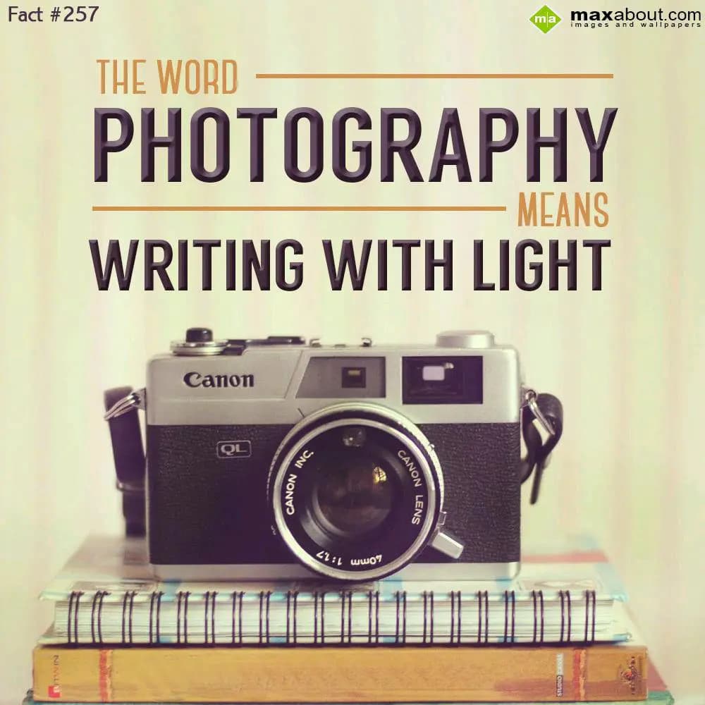 The word PHOTOGRAPHY means writing with light.