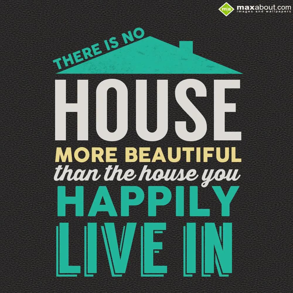 There is no house more beautiful than the house yo