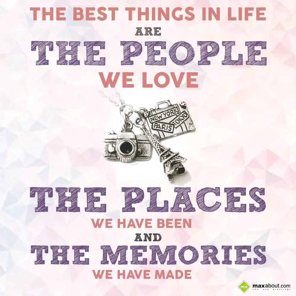 The best things in life are the people we love, th