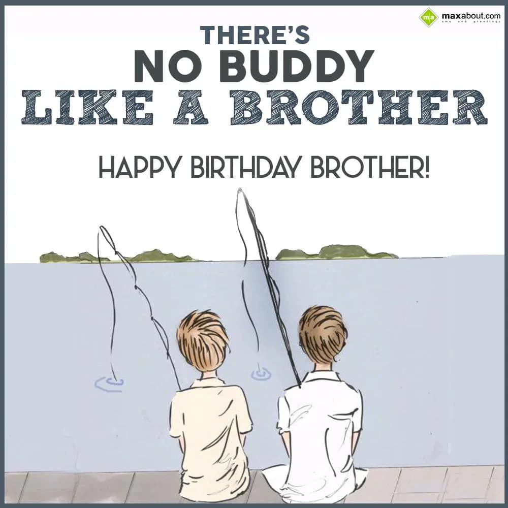 There is no buddy like a brother!! Happy birthday 