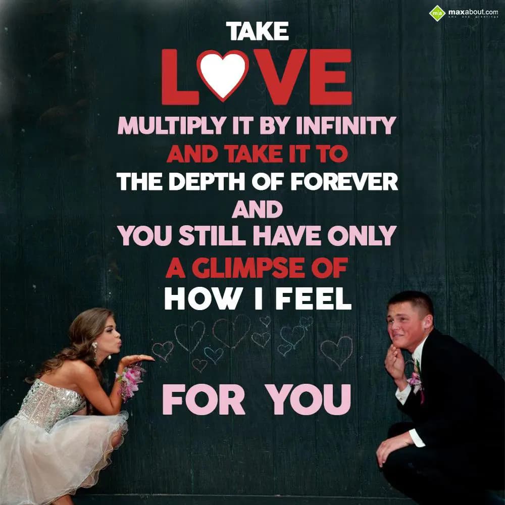 Take love multiply it by infinity,
And take it to