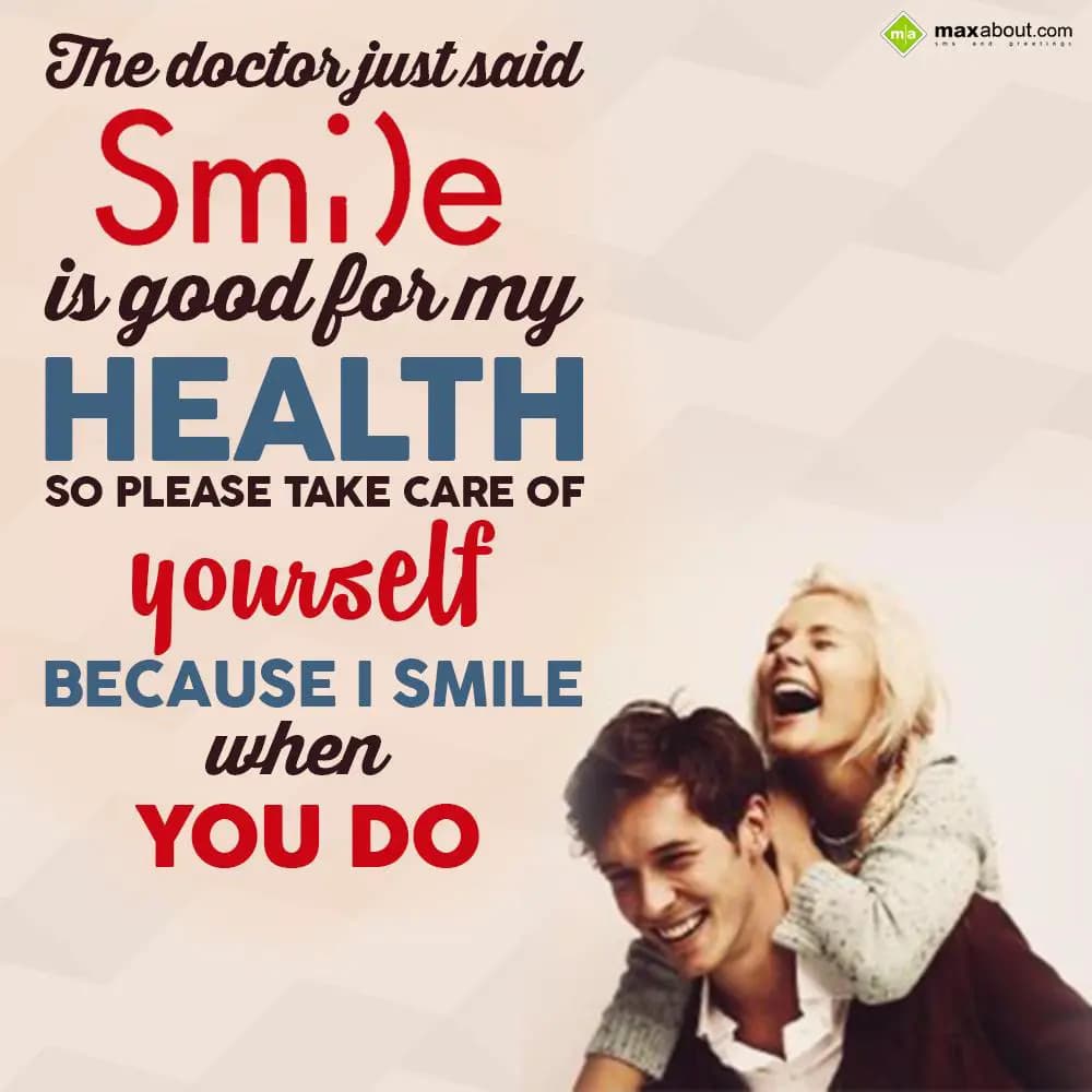The doctor just said
Smile is good for my health