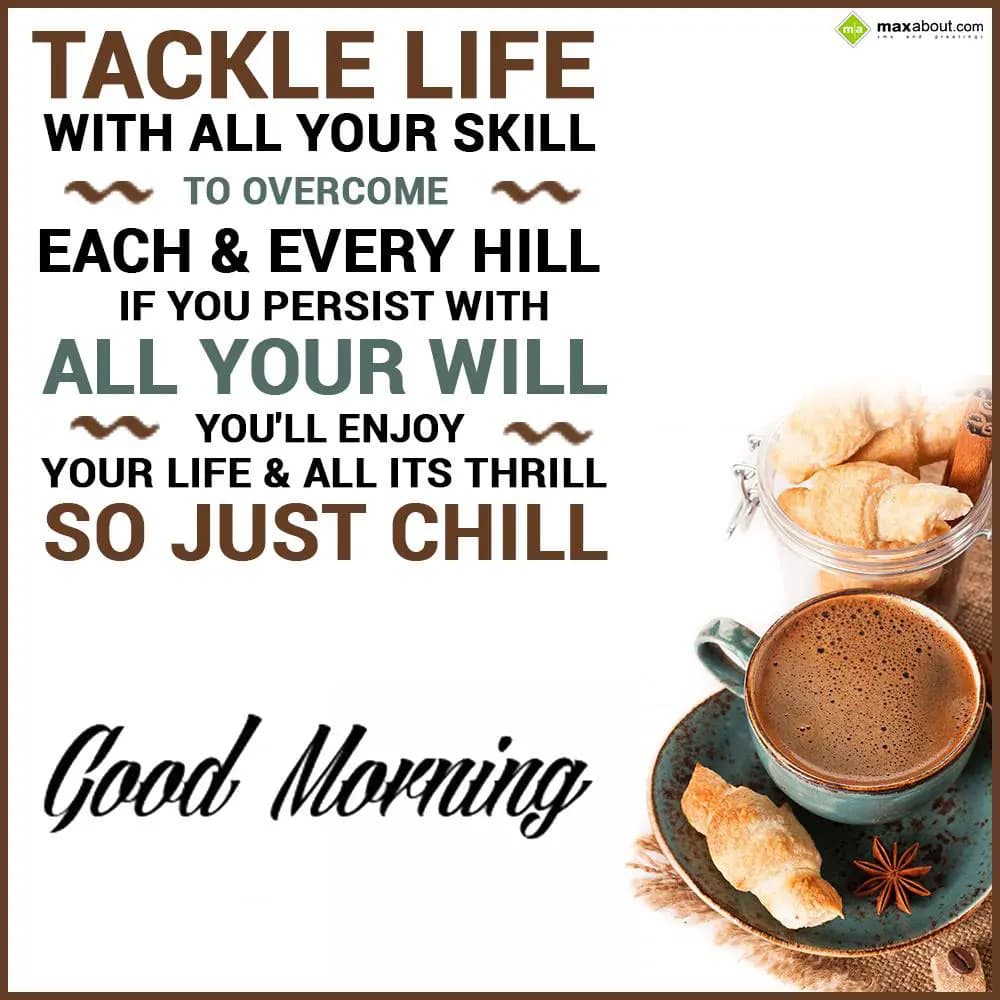 Tackle life with all your skill to overcome each &