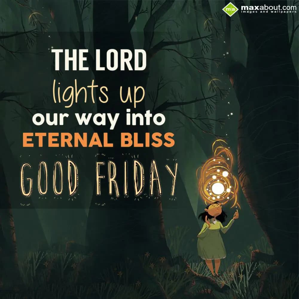 The Lord lights up our way into eternal bliss.
Go