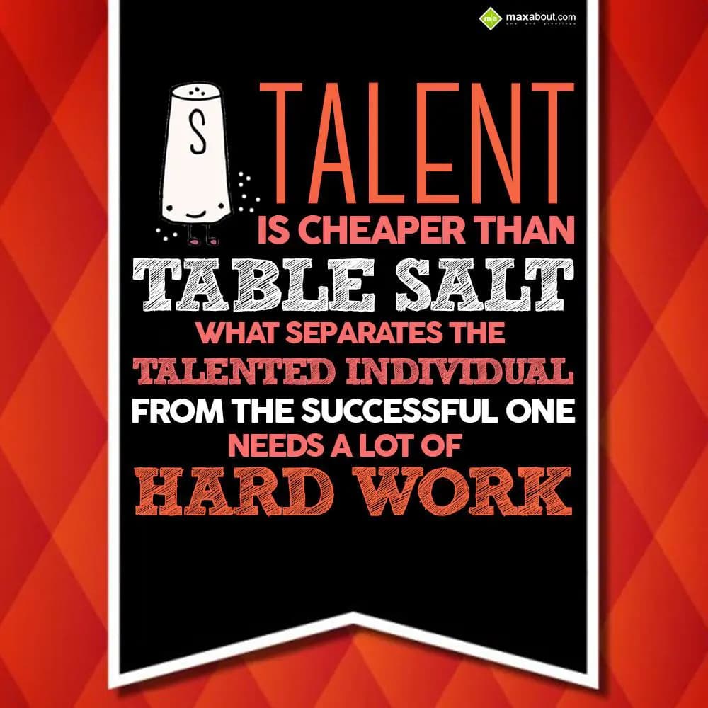 Talent is cheaper than table salt. What separates 