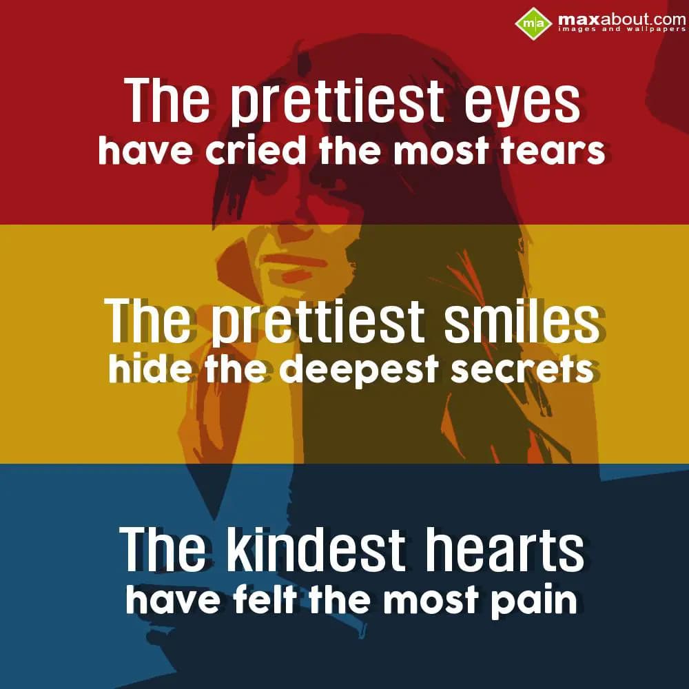 The prettiest eyes have cried the most tears,
The