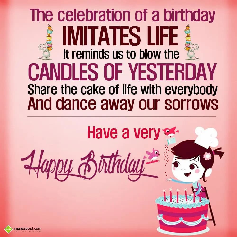 The celebration of a birthday imitates life. It re