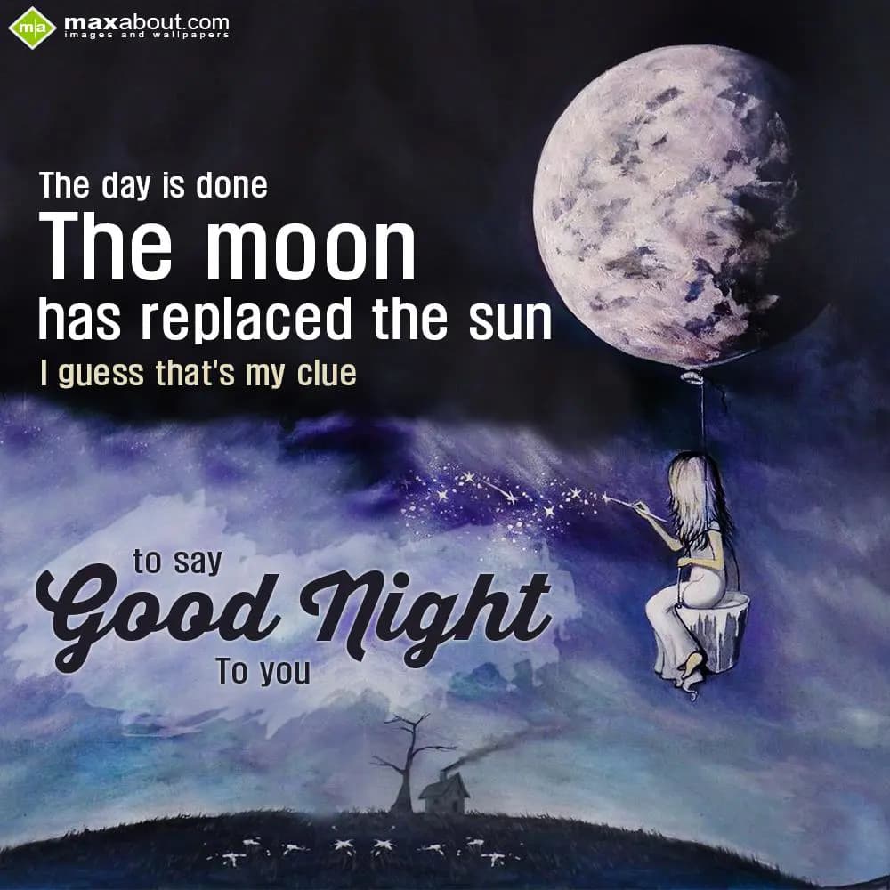 The day is done. The moon has replaced the sun I g