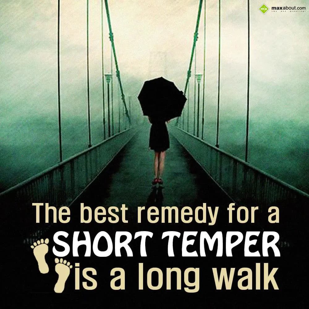 The best remedy for a short temper is a long walk.
