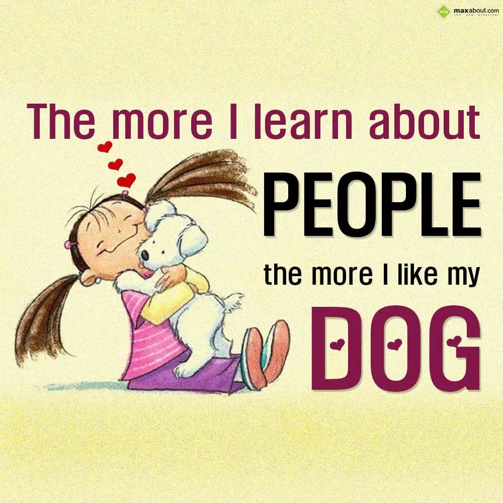 The more I learn about people the more I like my d