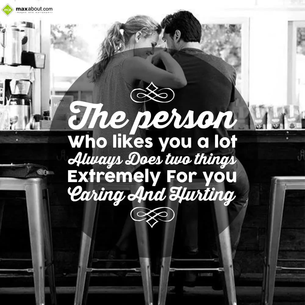 The person who likes you a lot always does two thi
