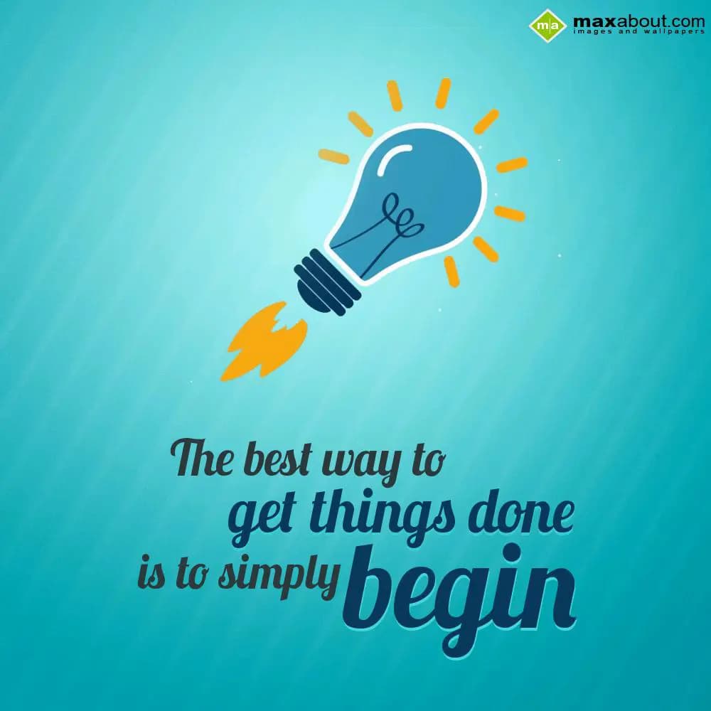 The best way to get things done is to simply begin