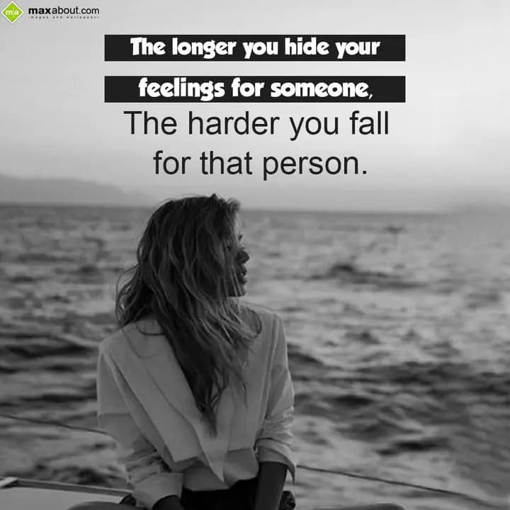 The longer you hide your feelings for someone,
Th