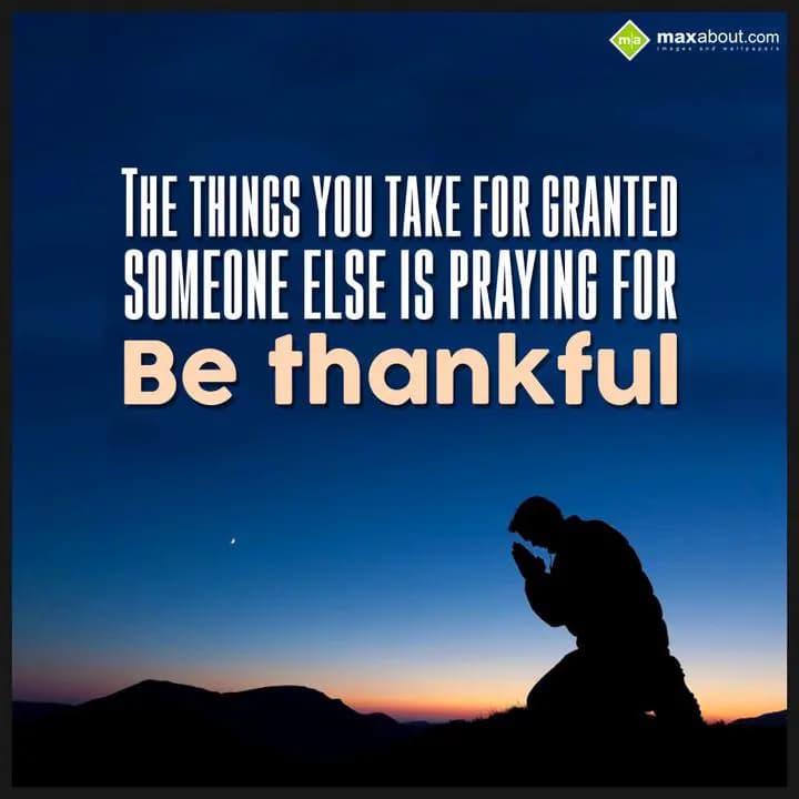 The things you take
For granted someone else
is 