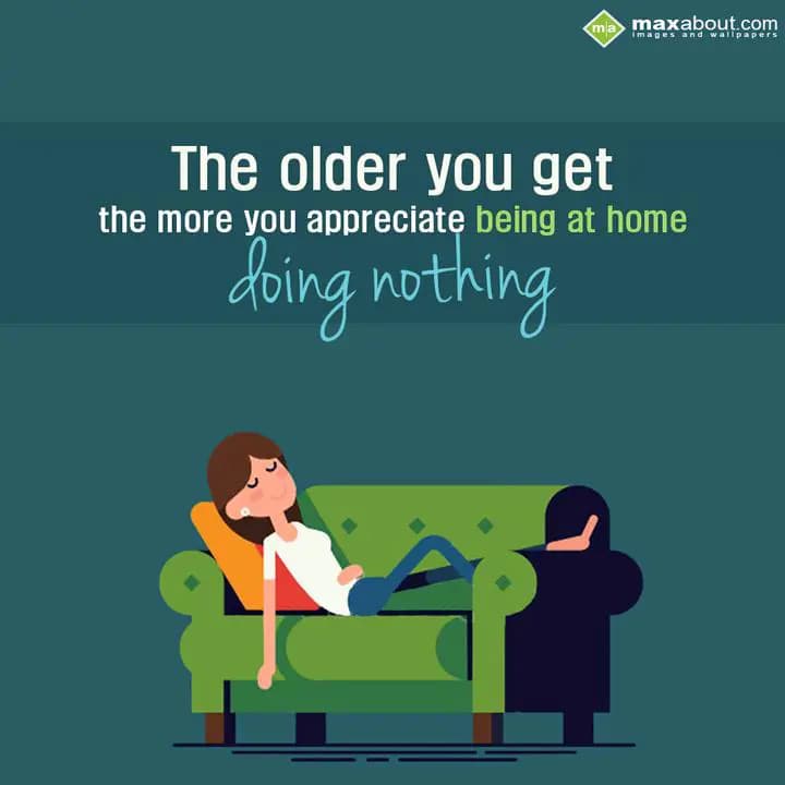 The older you get
the more you appreciate being a