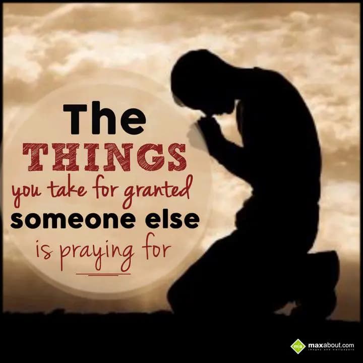 The things
you take for granted
someone else is 