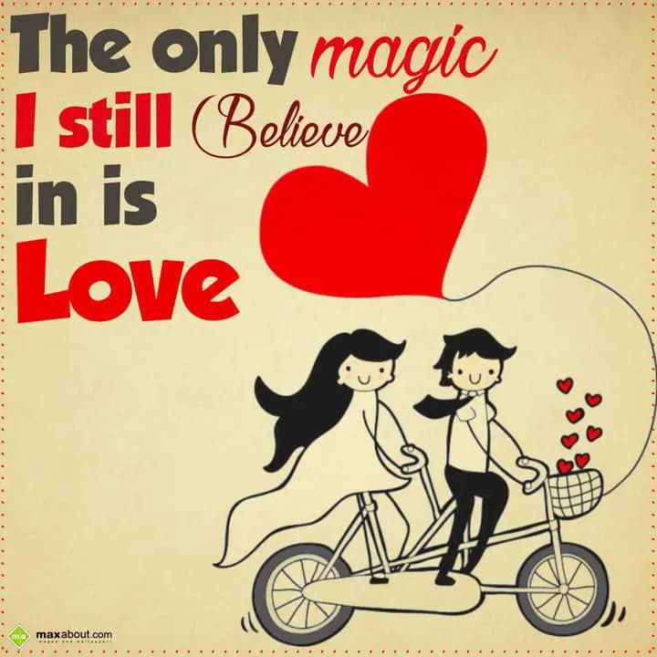 The only magic I still believe in is Love...