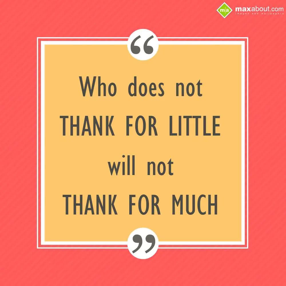 Who does not thank for little will not thank for m